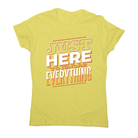 Here to ignore - funny sarcastic women's t-shirt - Graphic Gear
