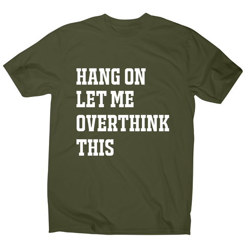 Hang on let me overthink this funny awesome t-shirt men's - Graphic Gear