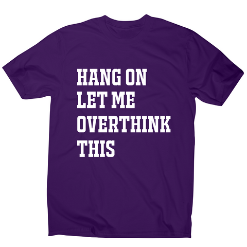 Hang on let me overthink this funny awesome t-shirt men's - Graphic Gear