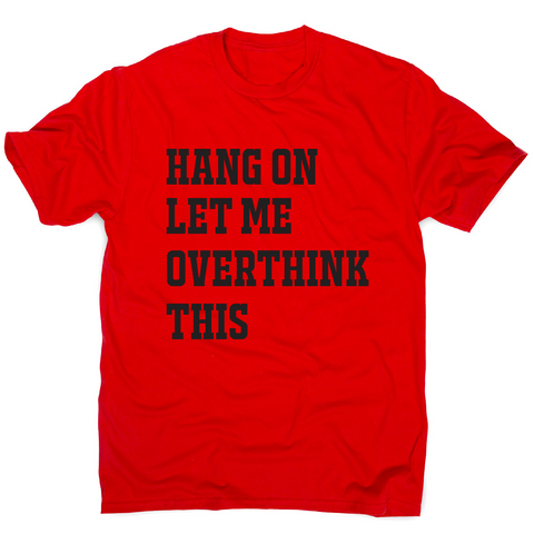 Hang on let me overthink this funny awesome t-shirt men's - Graphic Gear