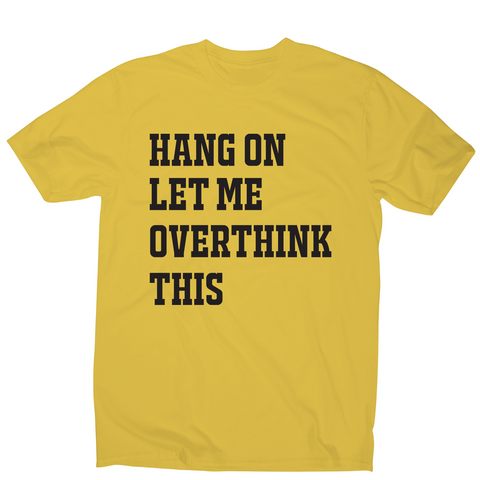 Hang on let me overthink this funny awesome t-shirt men's - Graphic Gear