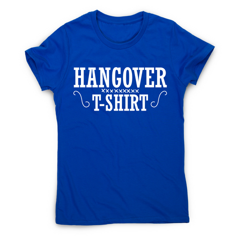 Hangover t-shirt funny awesome drinking t-shirt women's - Graphic Gear