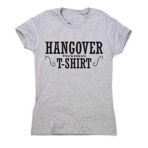 Hangover t-shirt funny awesome drinking t-shirt women's - Graphic Gear