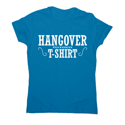 Hangover t-shirt funny awesome drinking t-shirt women's - Graphic Gear