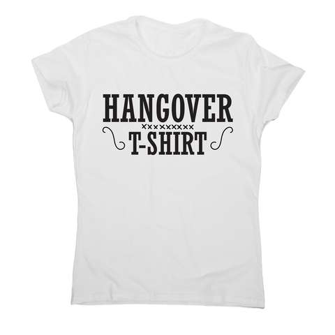 Hangover t-shirt funny awesome drinking t-shirt women's - Graphic Gear