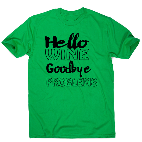 Hello wine goodbye problems funny drinking t-shirt men's - Graphic Gear