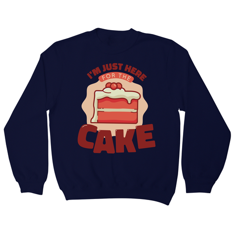 Here for the cake sweatshirt Navy