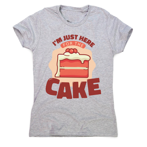 Here for the cake women's t-shirt Grey