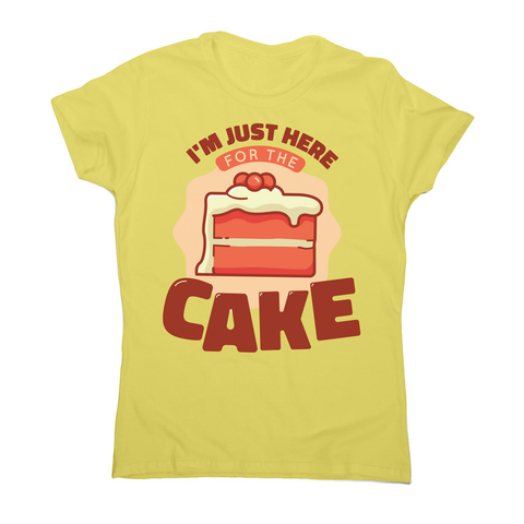 Here for the cake women's t-shirt Yellow