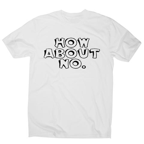 How about no funny rude slogan offensive t-shirt men's - Graphic Gear