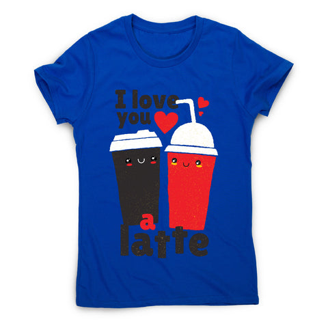 I love you latte - women's funny premium t-shirt - Graphic Gear