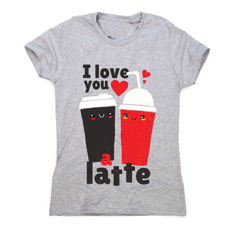 I love you latte - women's funny premium t-shirt - Graphic Gear