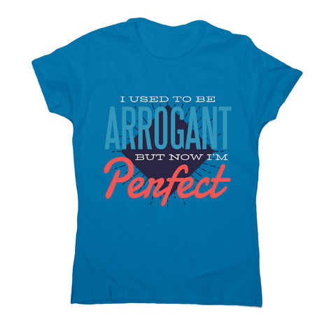 I'm perfect - women's funny premium t-shirt - Graphic Gear