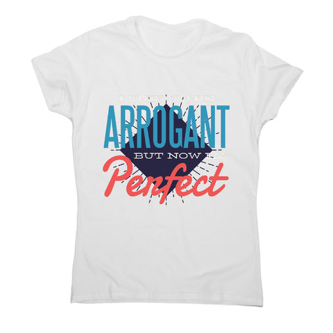 I'm perfect - women's funny premium t-shirt - Graphic Gear