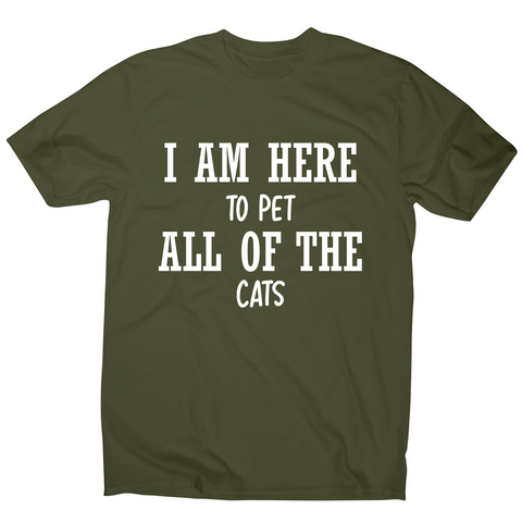 I am here to pet all of the cats funny t-shirt men's - Graphic Gear