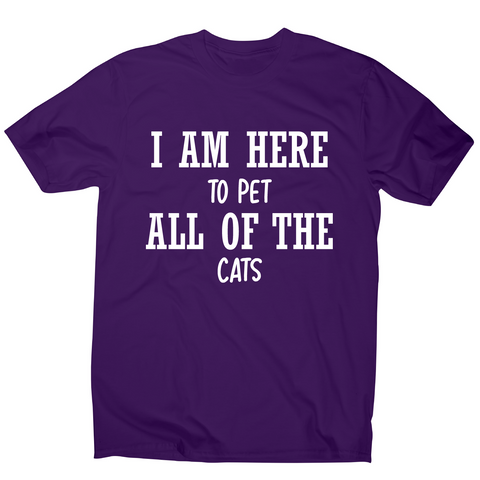 I am here to pet all of the cats funny t-shirt men's - Graphic Gear