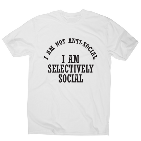 I am not anti-social I am selectively social funny rude t-shirt men's - Graphic Gear