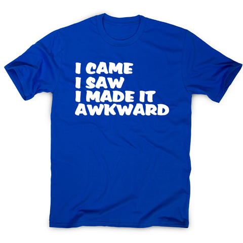 I came I saw I made it - funny awkward slogan t-shirt men's - Graphic Gear
