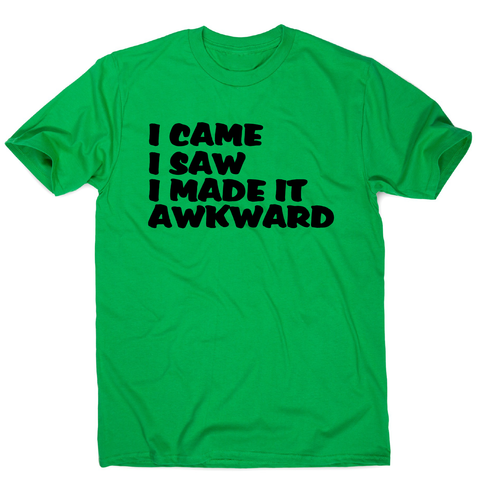 I came I saw I made it - funny awkward slogan t-shirt men's - Graphic Gear