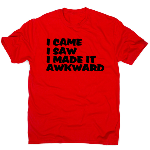 I came I saw I made it - funny awkward slogan t-shirt men's - Graphic Gear