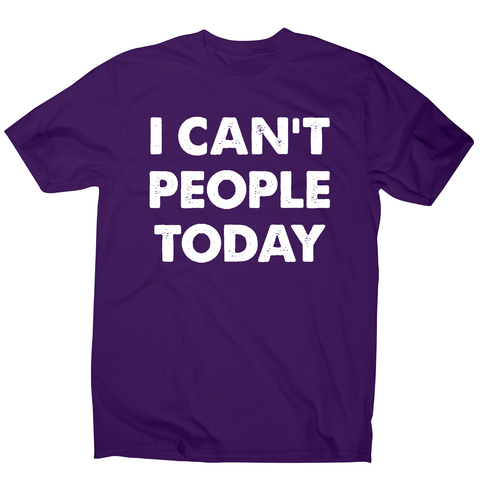 I can't people today funny rude offensive slogan t-shirt men's - Graphic Gear