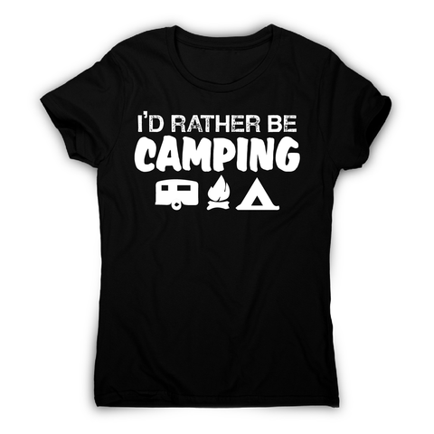 I'd rather be funny outdoor camping t-shirt women's - Graphic Gear