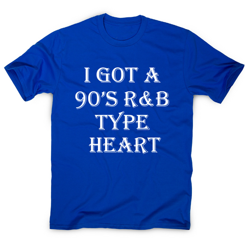 I got a 90 s r&b type heart funny awesome t-shirt men's - Graphic Gear