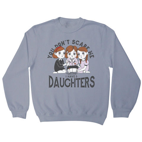 I have 3 daughters sweatshirt Grey