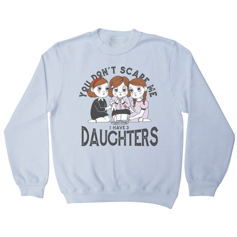 I have 3 daughters sweatshirt White