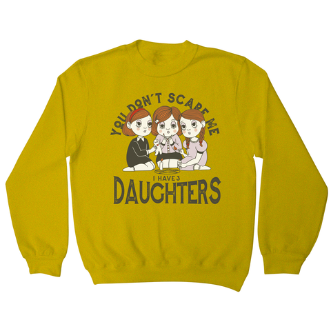 I have 3 daughters sweatshirt Yellow