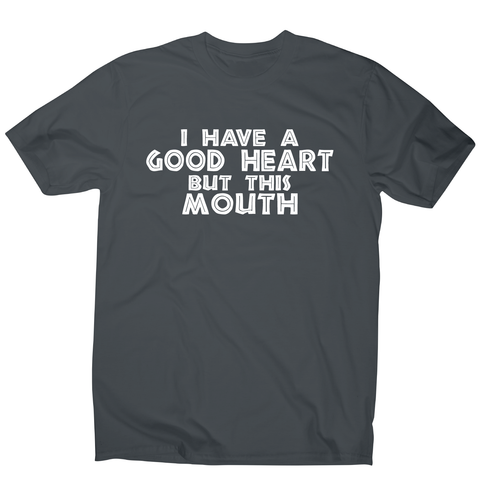 I have a good heart funny rude offensive slogan t-shirt men's - Graphic Gear