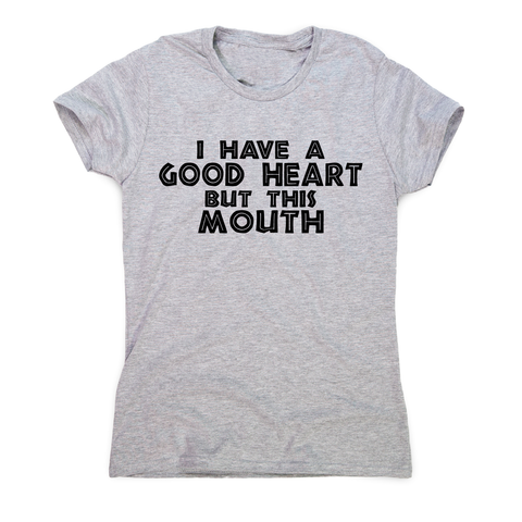 I have a good heart funny rude offensive slogan t-shirt women's - Graphic Gear