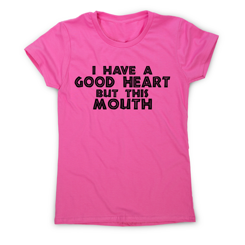 I have a good heart funny rude offensive slogan t-shirt women's - Graphic Gear