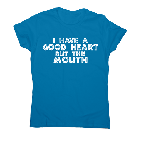 I have a good heart funny rude offensive slogan t-shirt women's - Graphic Gear