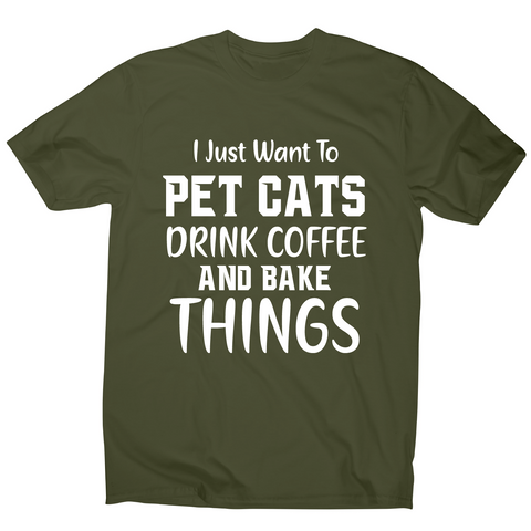 I just want to pet cats drink coffee and bake things funny t-shirt men's - Graphic Gear