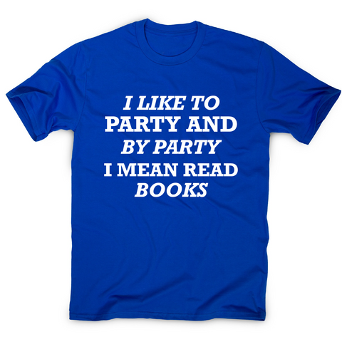 I like to party and by party I mean read books funny slogan t-shirt men's - Graphic Gear