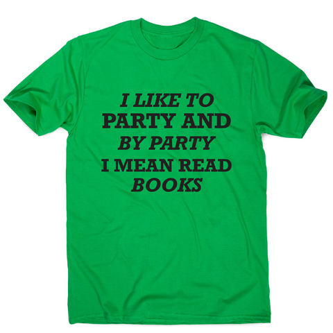I like to party and by party I mean read books funny slogan t-shirt men's - Graphic Gear