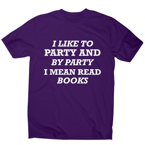I like to party and by party I mean read books funny slogan t-shirt men's - Graphic Gear