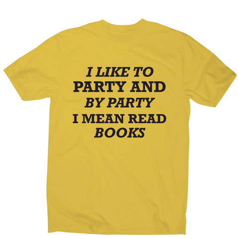 I like to party and by party I mean read books funny slogan t-shirt men's - Graphic Gear