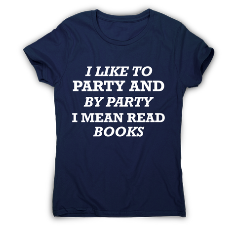 I like to party and by party I mean read books funny slogan t-shirt women's - Graphic Gear