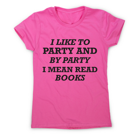 I like to party and by party I mean read books funny slogan t-shirt women's - Graphic Gear