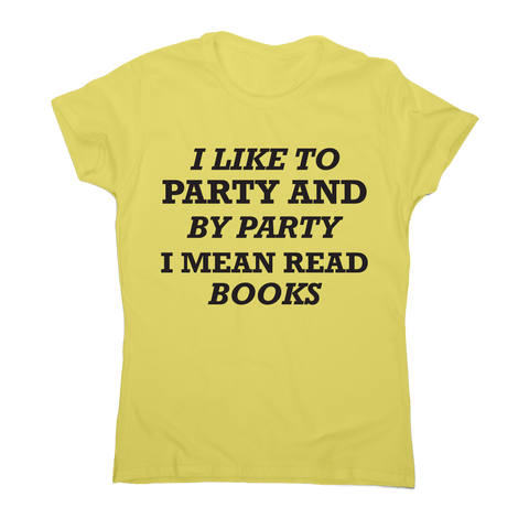 I like to party and by party I mean read books funny slogan t-shirt women's - Graphic Gear