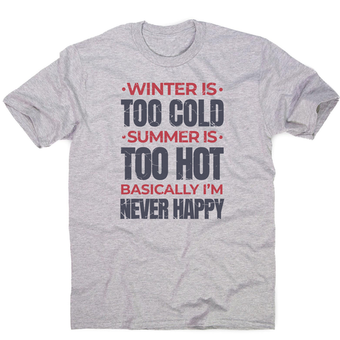 I'm never happy men's t-shirt Grey