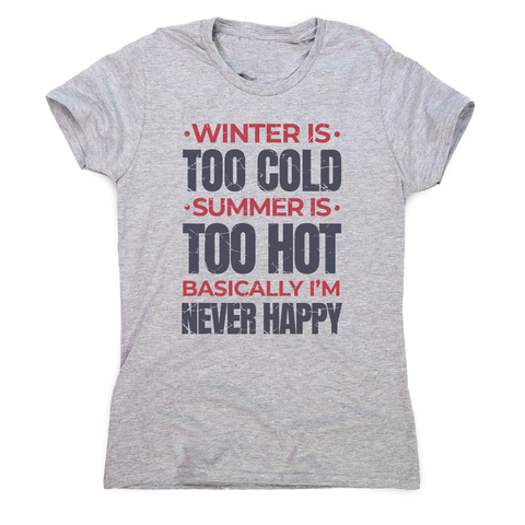 I'm never happy women's t-shirt Grey
