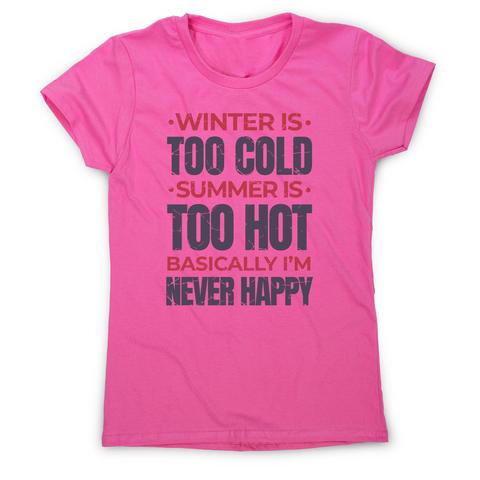 I'm never happy women's t-shirt Pink