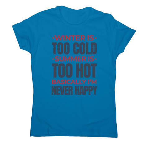 I'm never happy women's t-shirt Sapphire