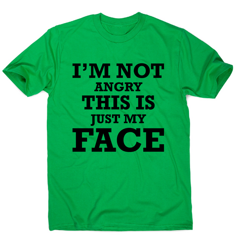 I'm not angry this is just my face funny rude slogan t-shirt men's - Graphic Gear