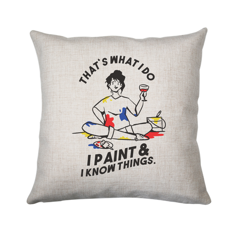I paint & know things cushion 40x40cm Cover Only