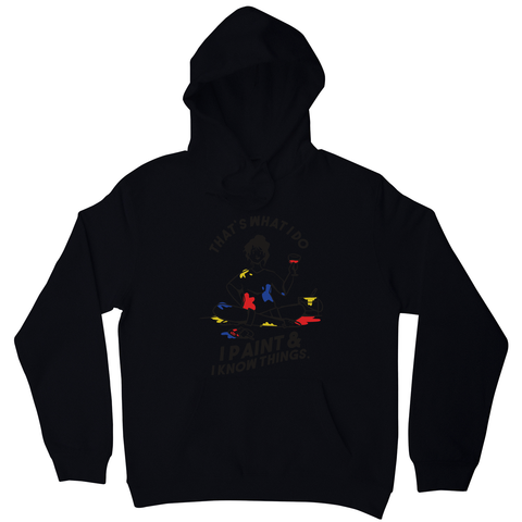 I paint & know things hoodie Black