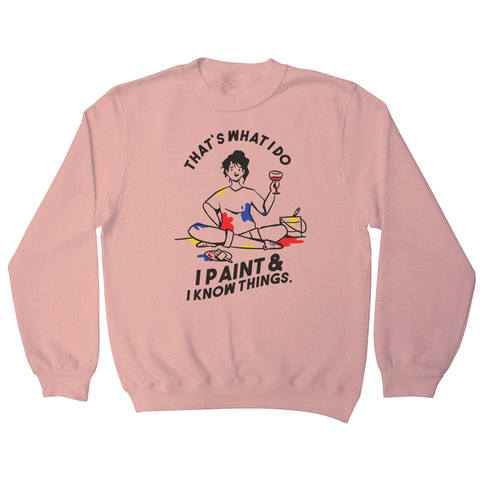 I paint & know things sweatshirt Nude